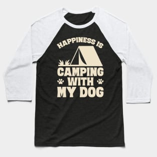 Happiness is camping with my dog Baseball T-Shirt